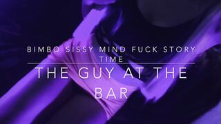 Bimbo Sissy Story Mind Fuck - the Guy at the Bar